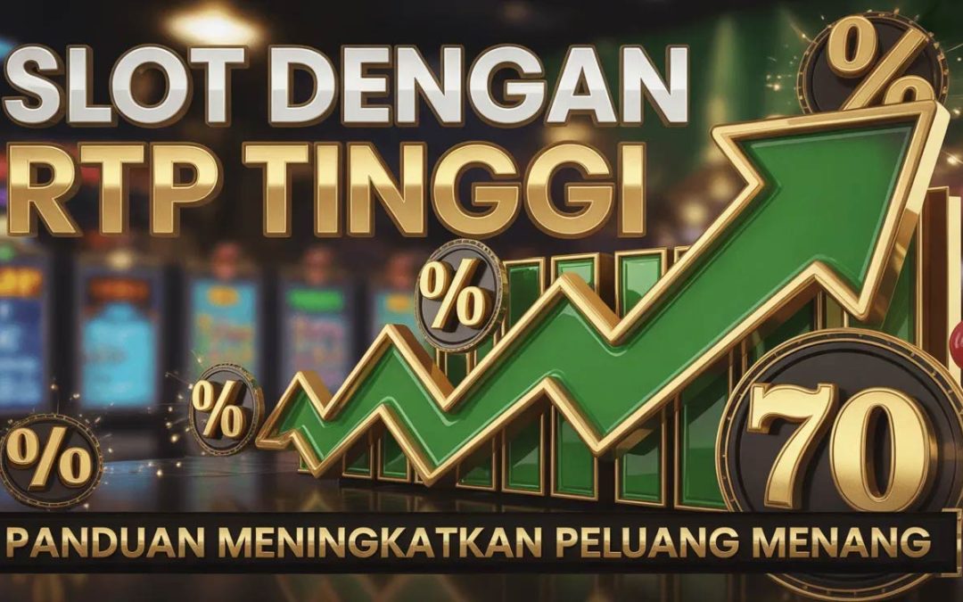 Slot dengan RTP Tinggi Panduan Meningkatkan Peluang Menang
